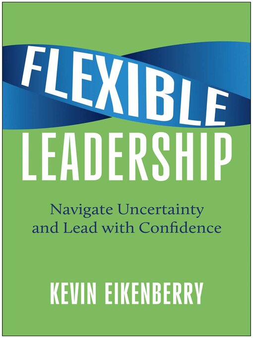Title details for Flexible Leadership by Kevin Eikenberry - Available